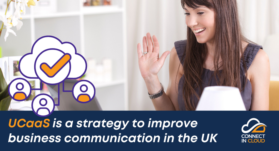 UCaaS is a strategy to improve business communication in the UK