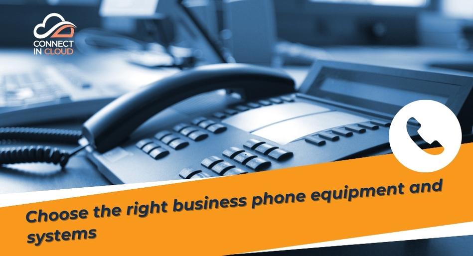 Choose the right business phone equipment and systems