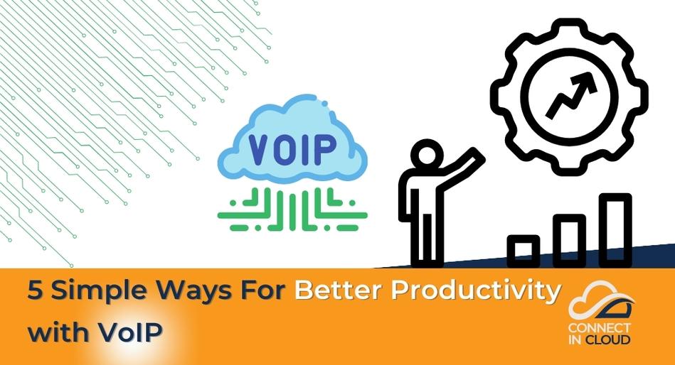 5 Simple Ways For Better Productivity with VoIP