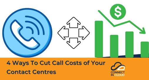 4 Ways To Cut Call Costs of Your Contact Centres