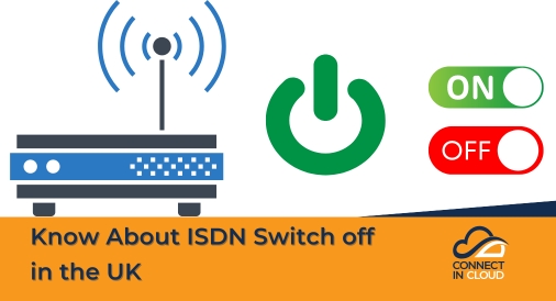 Know About ISDN Switch off in the UK