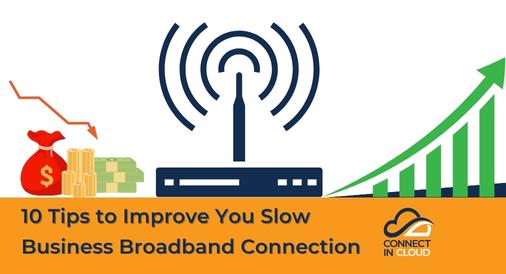 10 Tips to Improve You Slow Business Broadband Connection